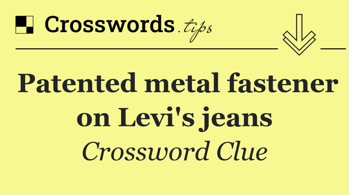 Patented metal fastener on Levi's jeans Crossword Clue Answer