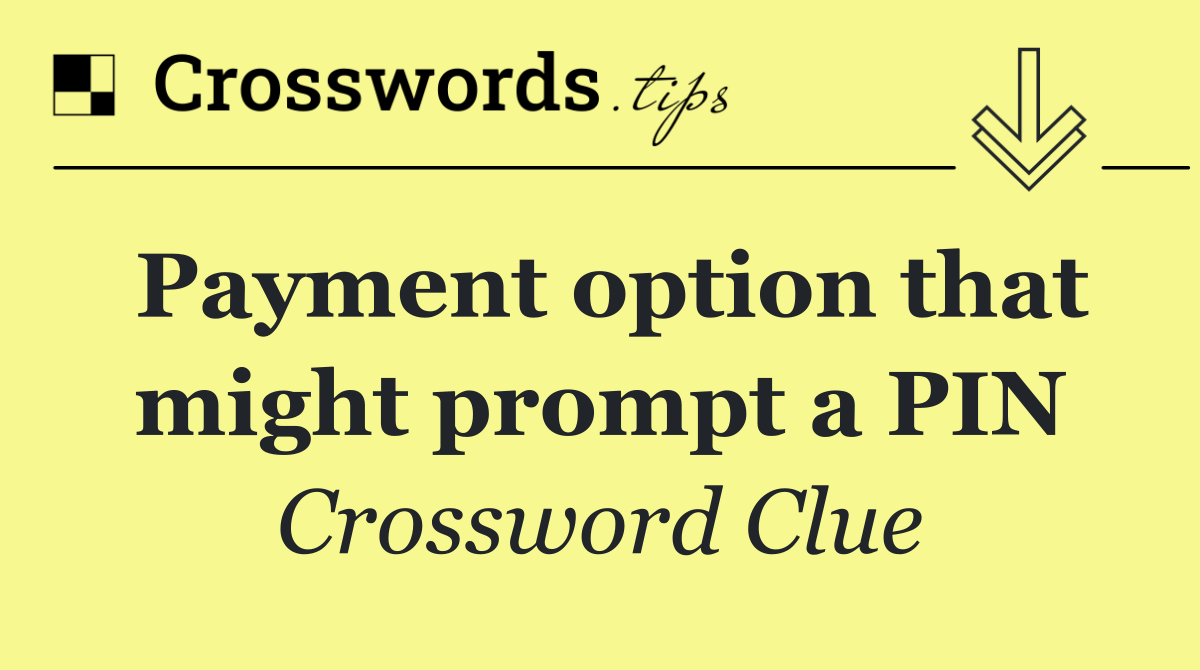 Payment option that might prompt a PIN
