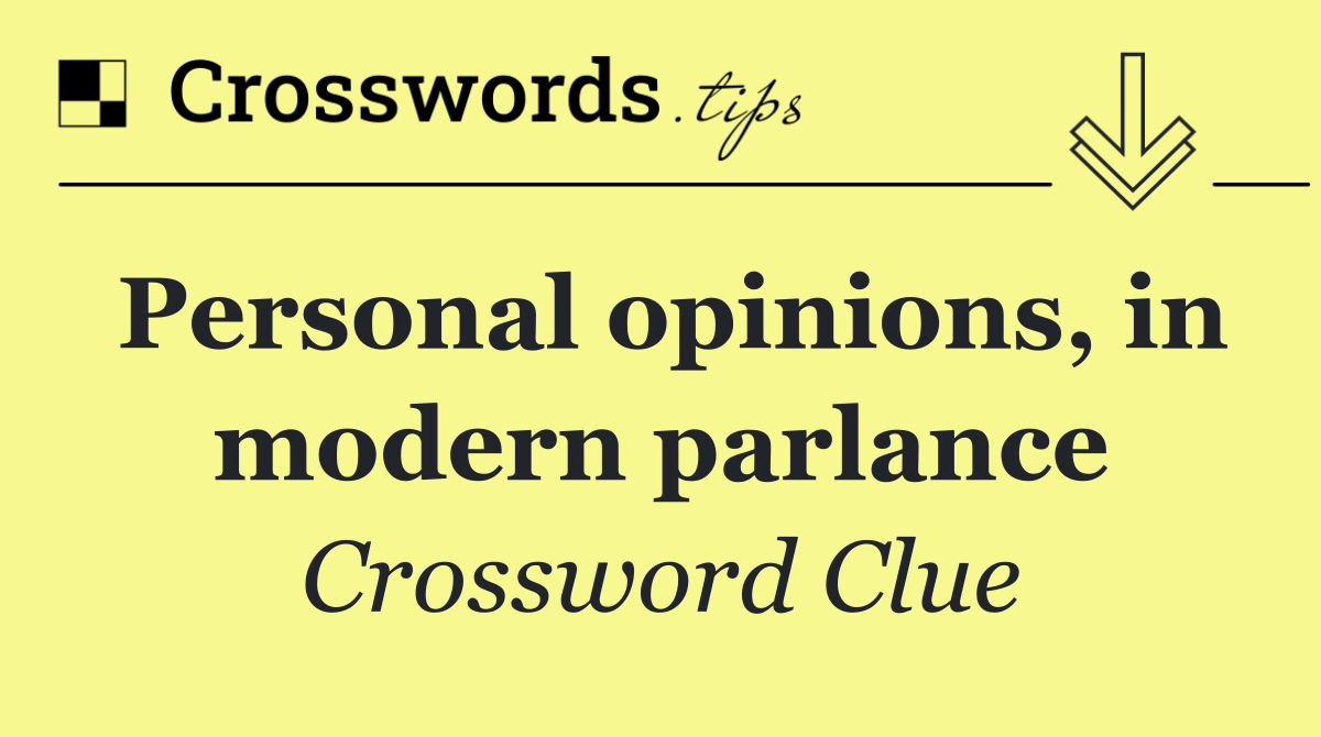 Personal opinions, in modern parlance