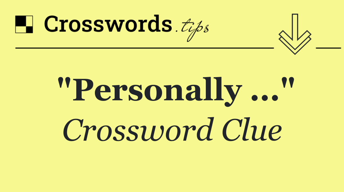 "Personally ..."