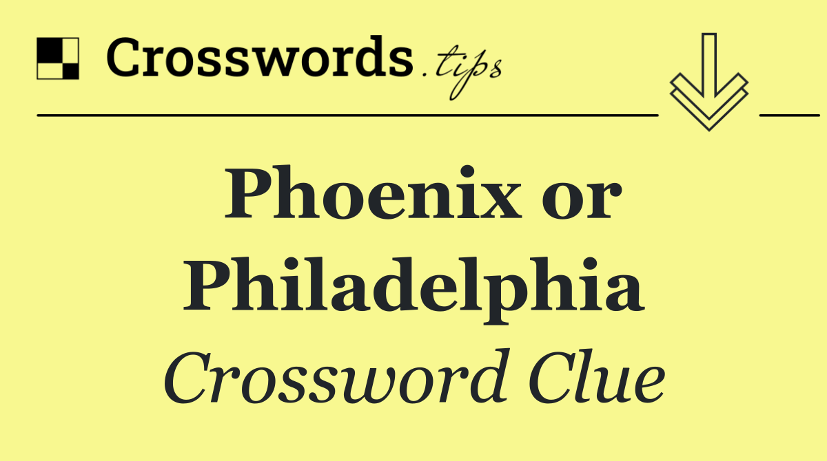 Phoenix or Philadelphia