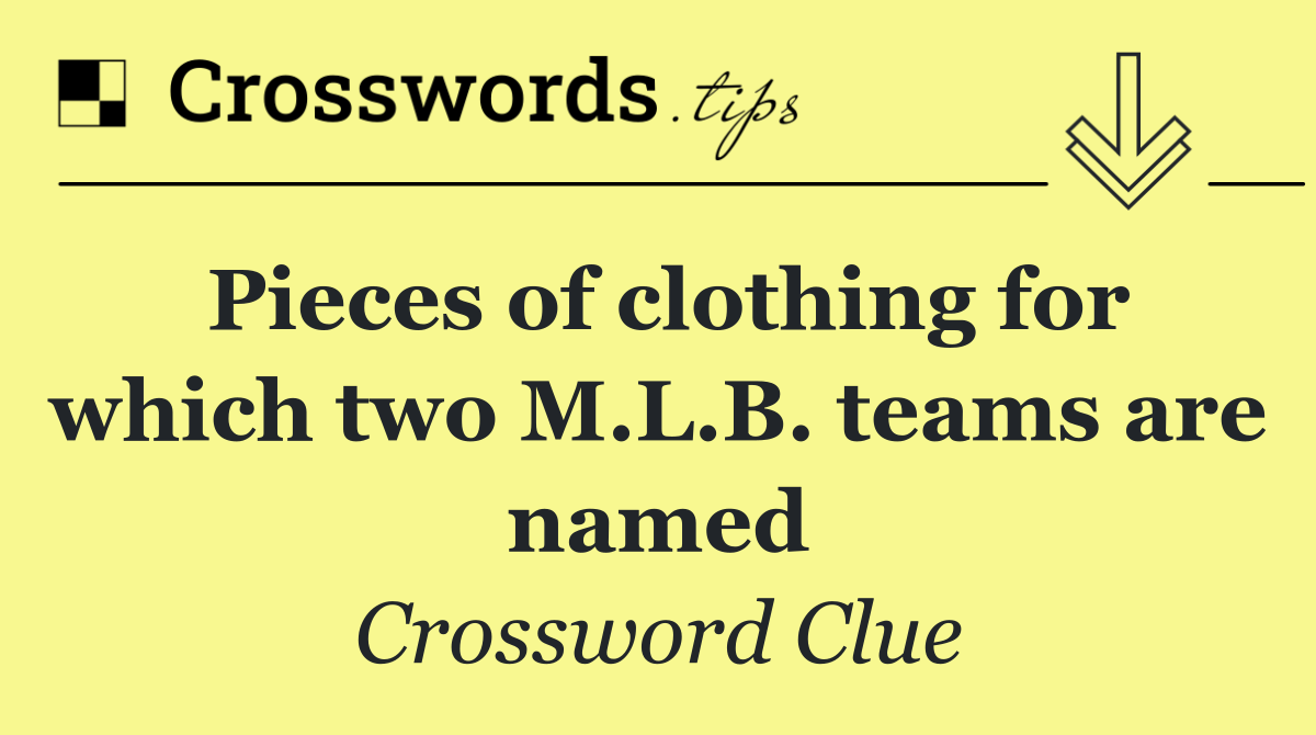 Pieces of clothing for which two M.L.B. teams are named
