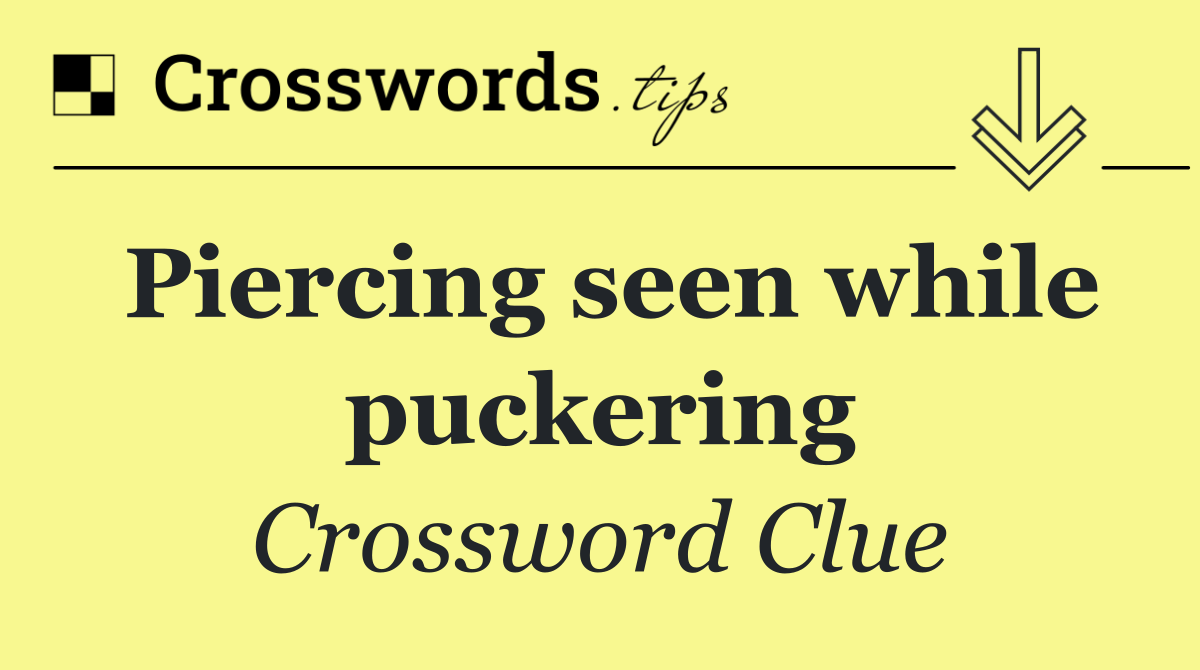 Piercing seen while puckering