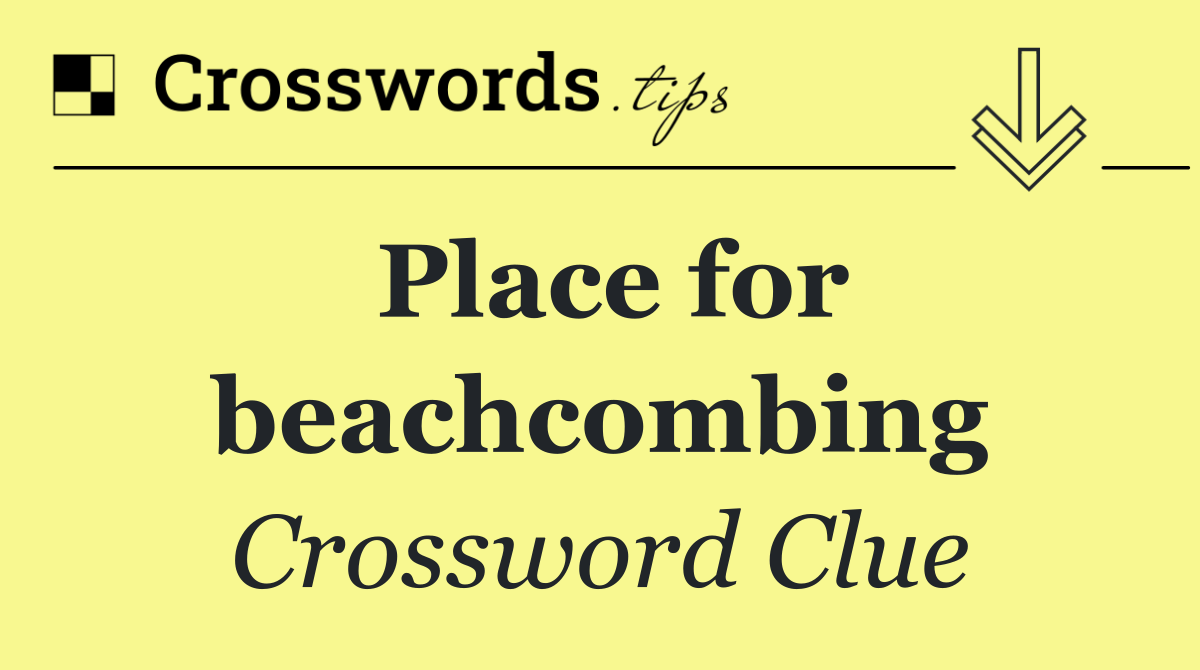 Place for beachcombing