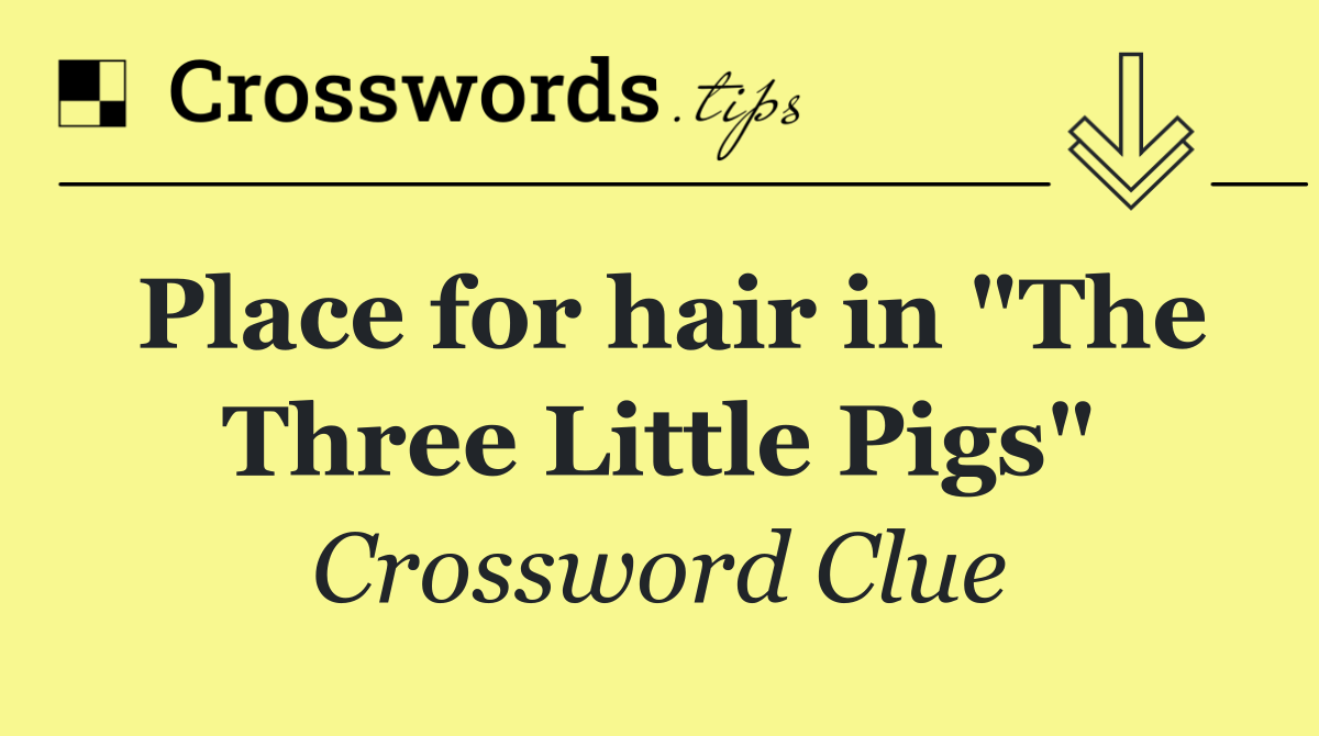 Place for hair in "The Three Little Pigs"