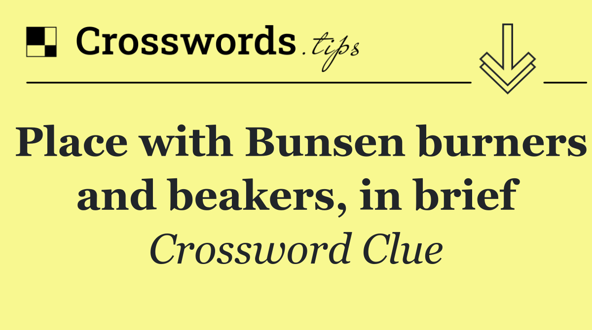 Place with Bunsen burners and beakers, in brief
