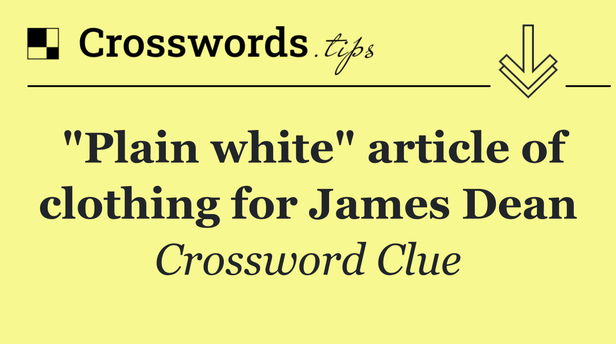 "Plain white" article of clothing for James Dean