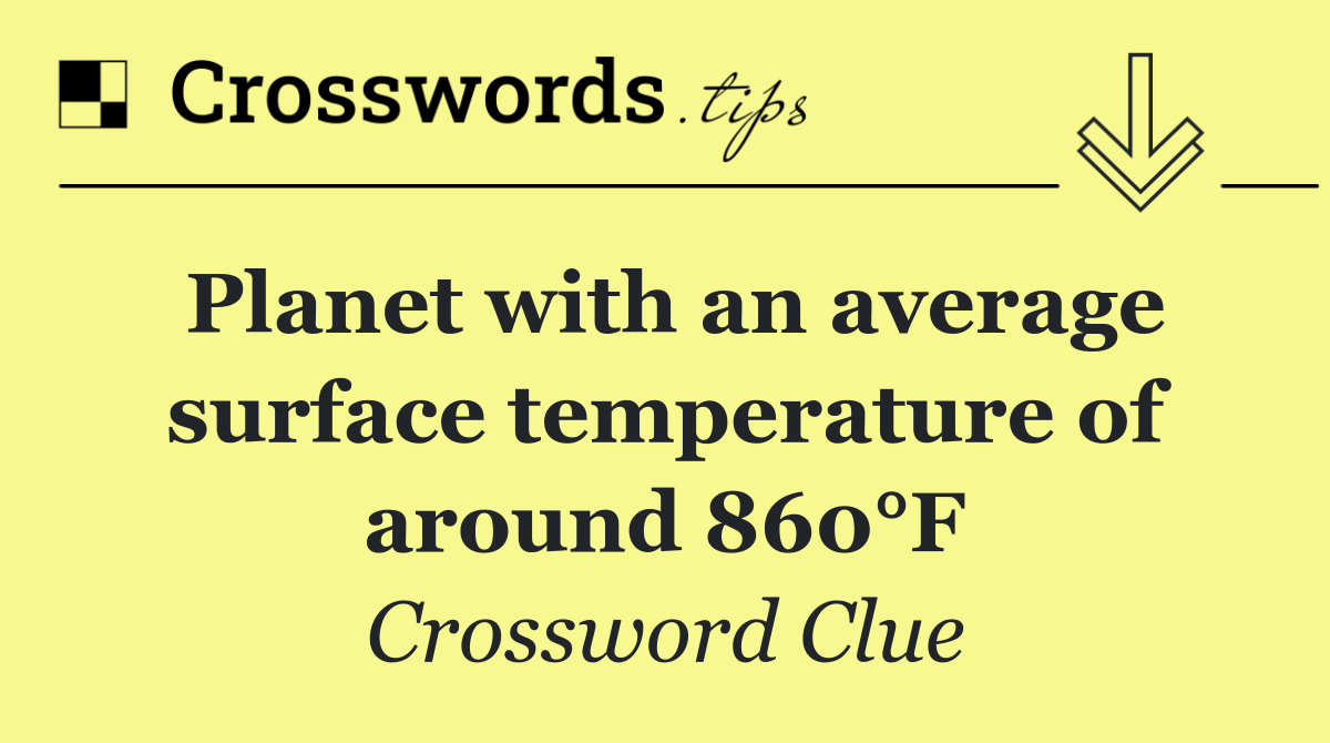 Planet with an average surface temperature of around 860°F