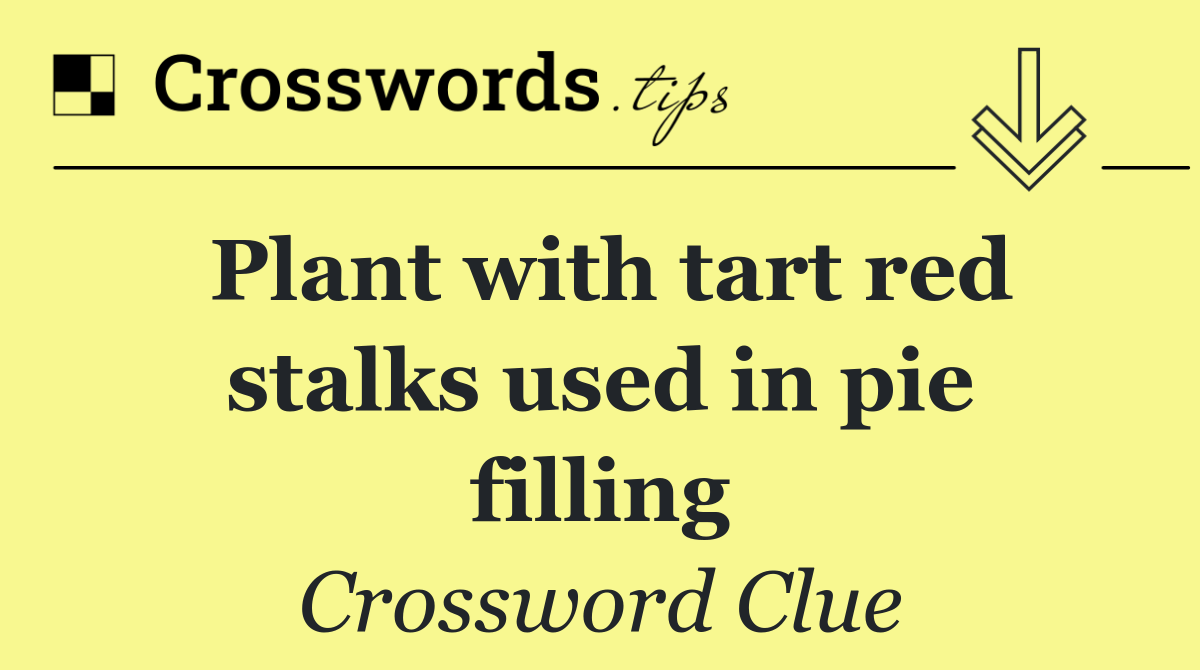 Plant with tart red stalks used in pie filling