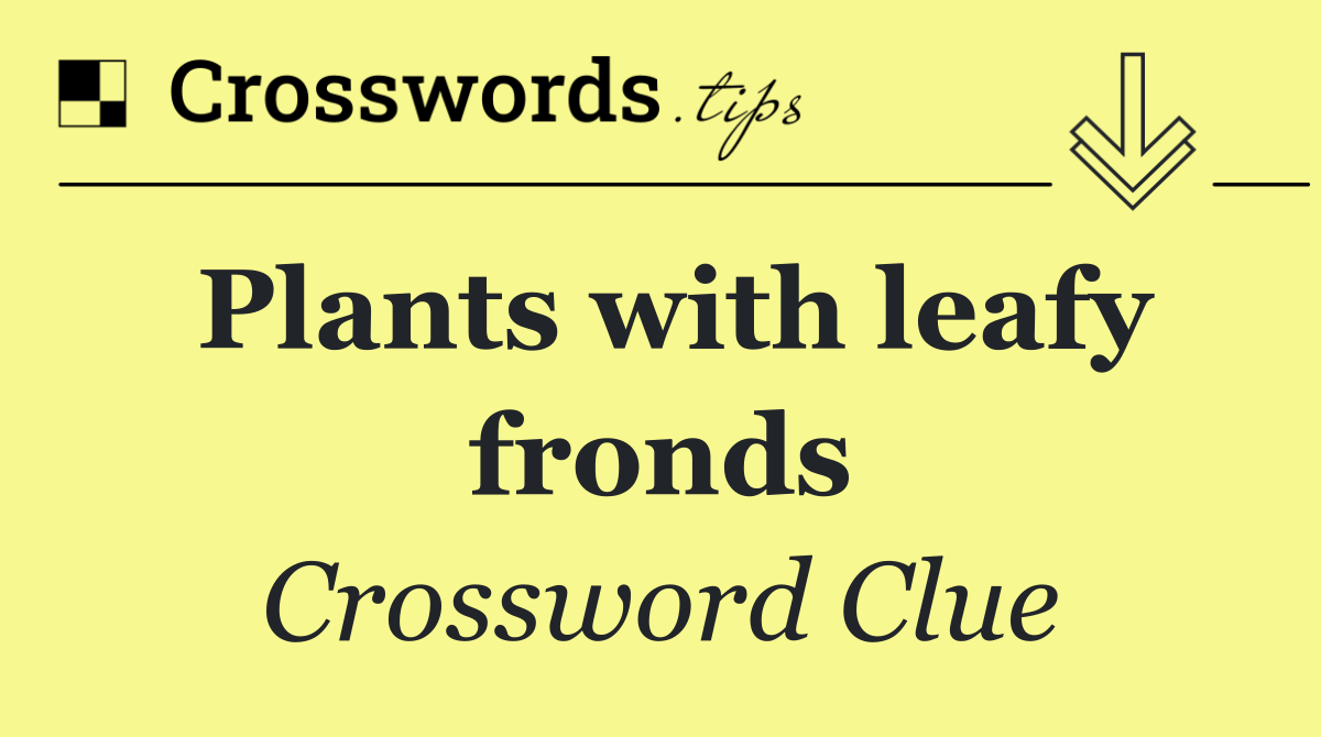 Plants with leafy fronds