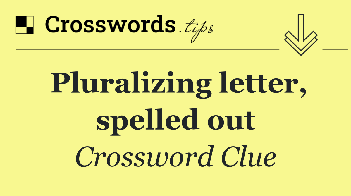 Pluralizing letter, spelled out