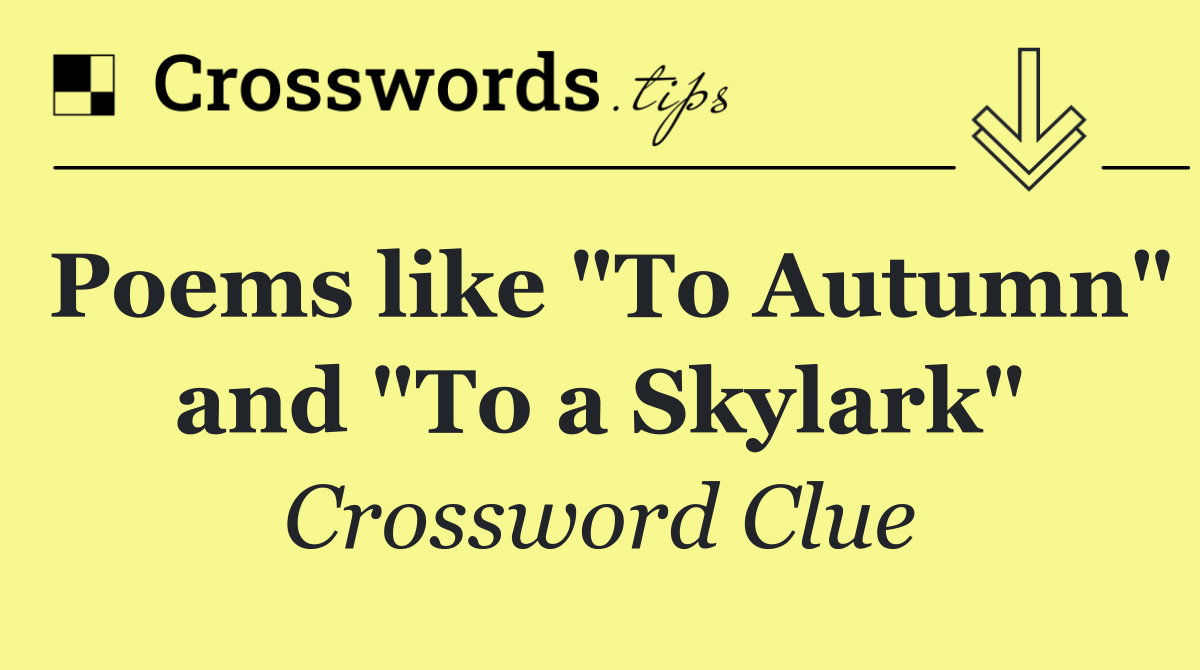 Poems like "To Autumn" and "To a Skylark"
