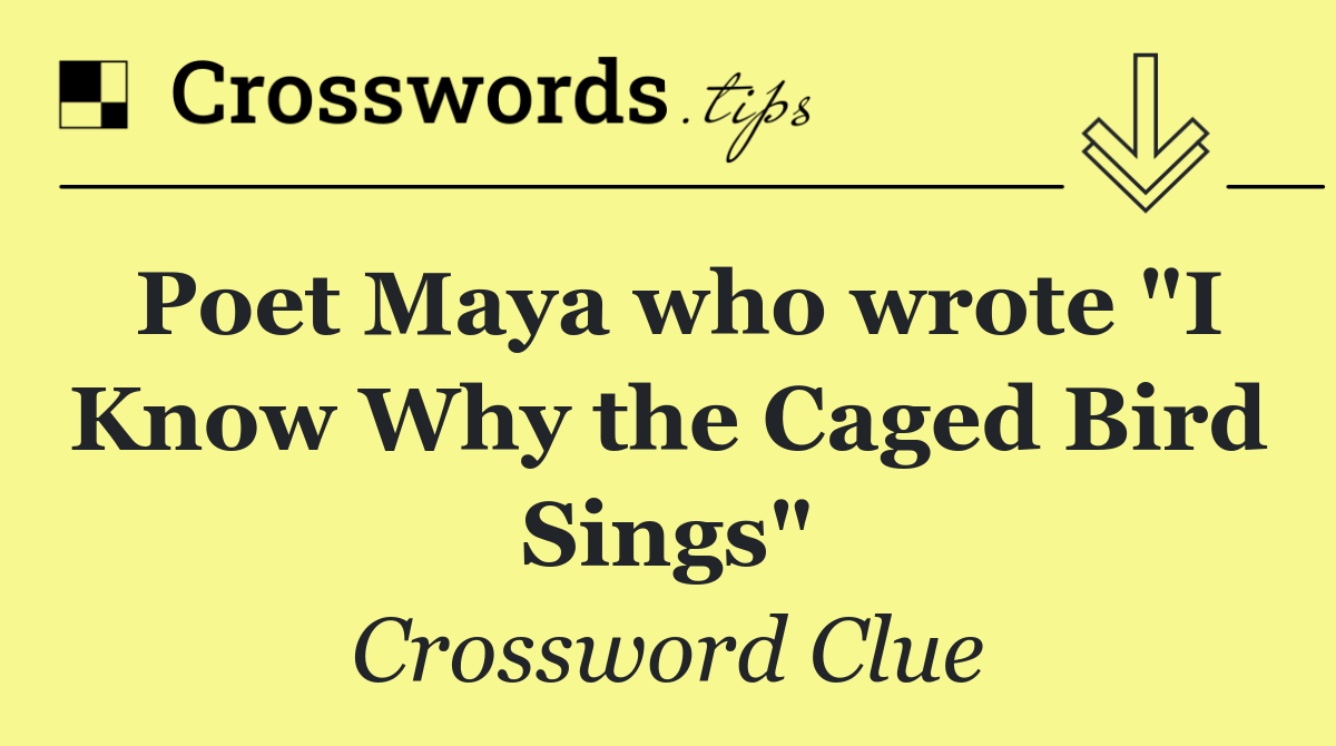 Poet Maya who wrote "I Know Why the Caged Bird Sings"