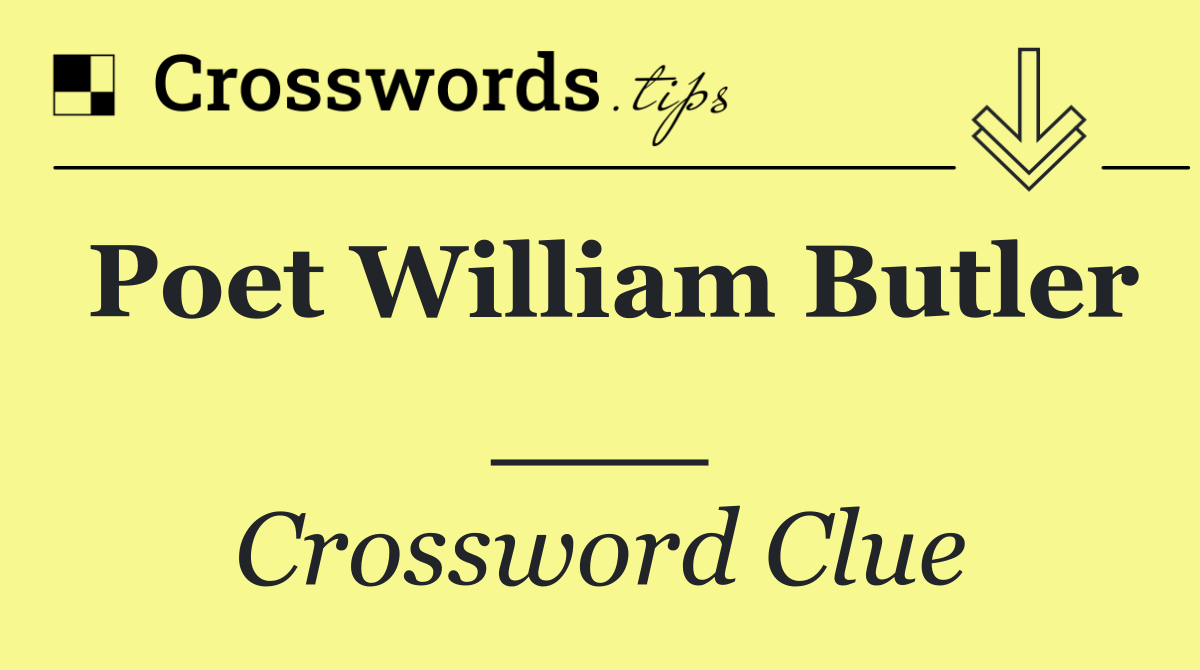 Poet William Butler ___