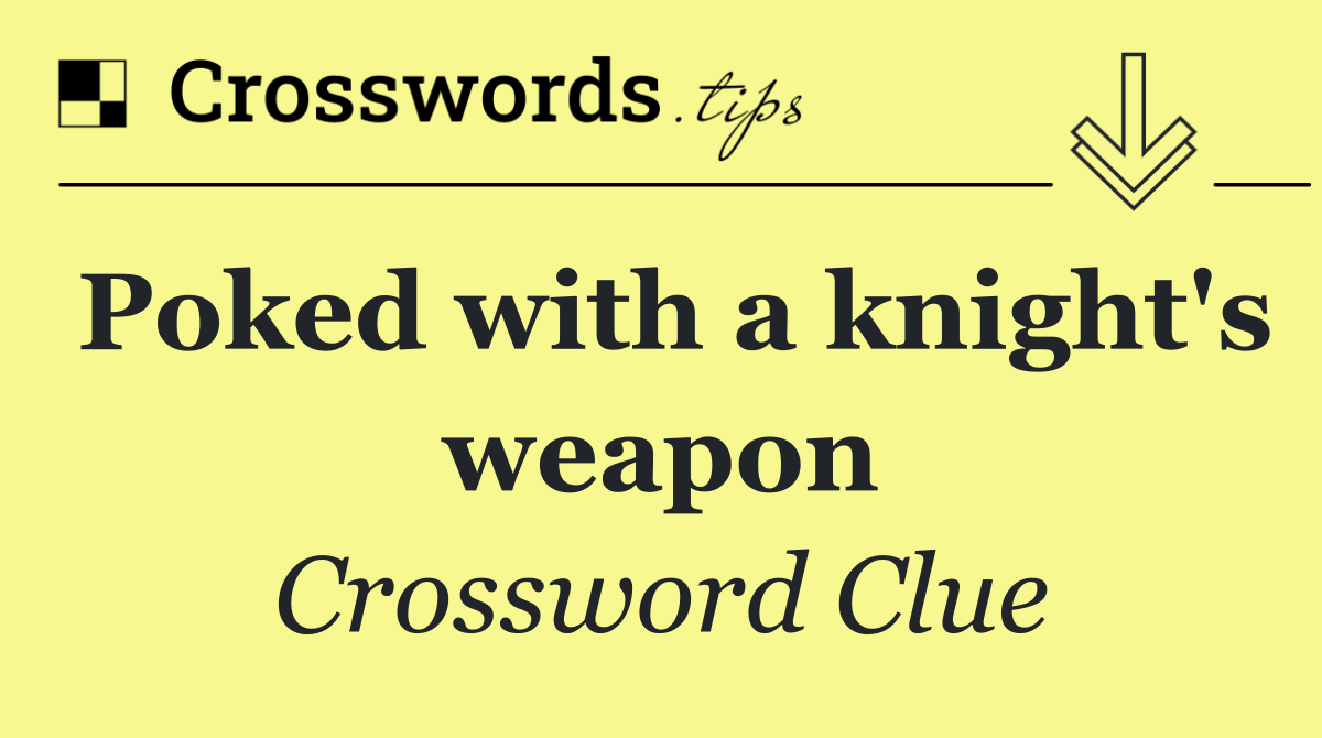 Poked with a knight's weapon