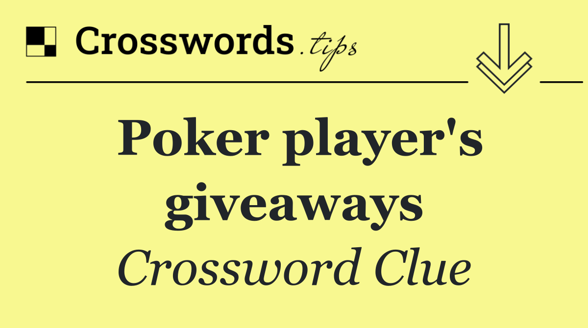 Poker player's giveaways