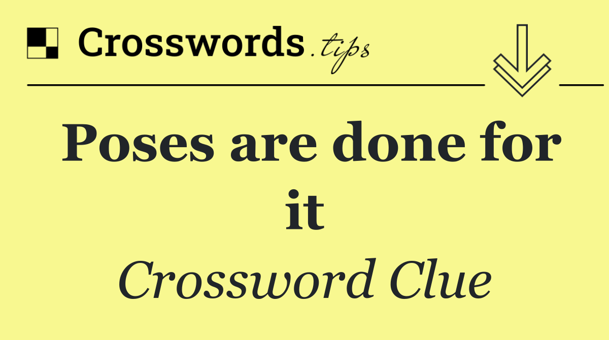 Poses are done for it