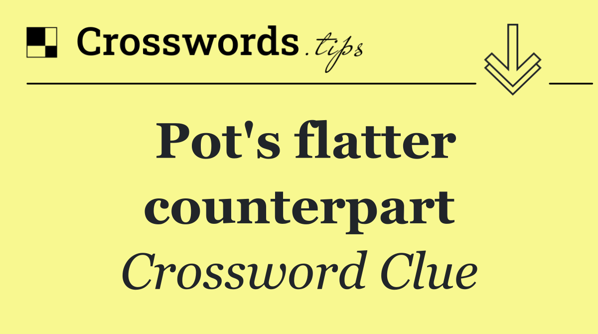 Pot's flatter counterpart