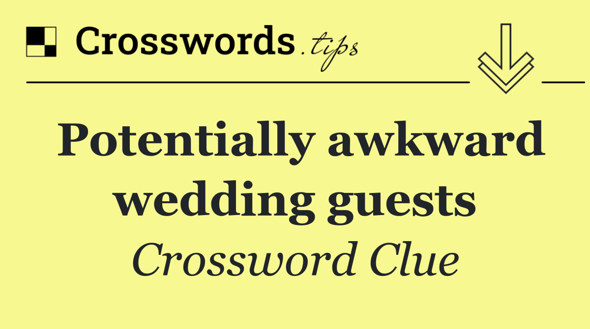 Potentially awkward wedding guests