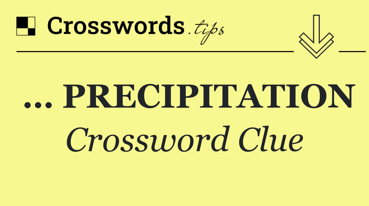 … PRECIPITATION
