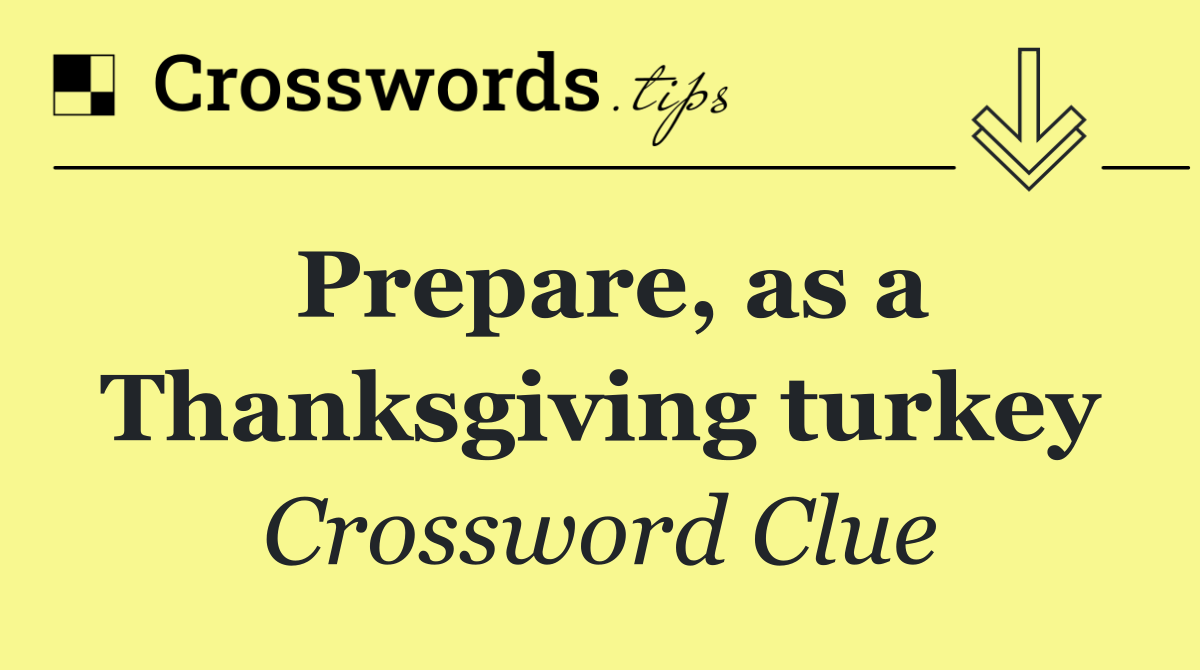 Prepare, as a Thanksgiving turkey