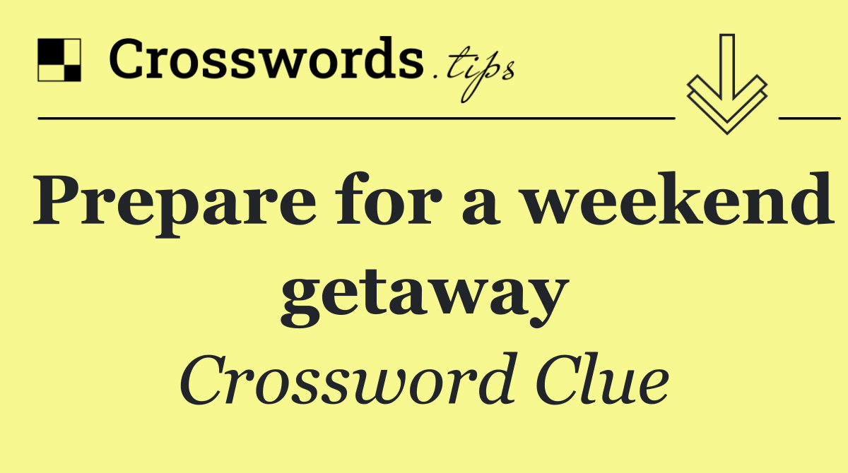 Prepare for a weekend getaway
