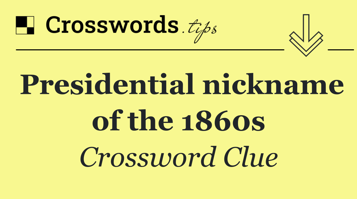 Presidential nickname of the 1860s