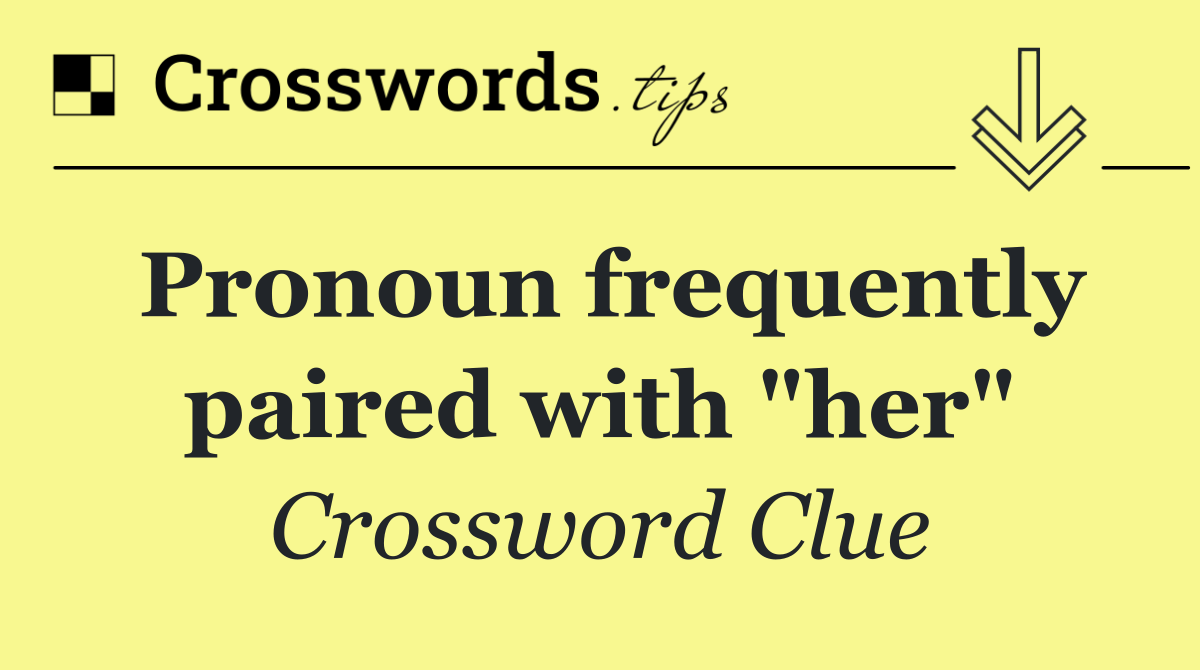 Pronoun frequently paired with "her"