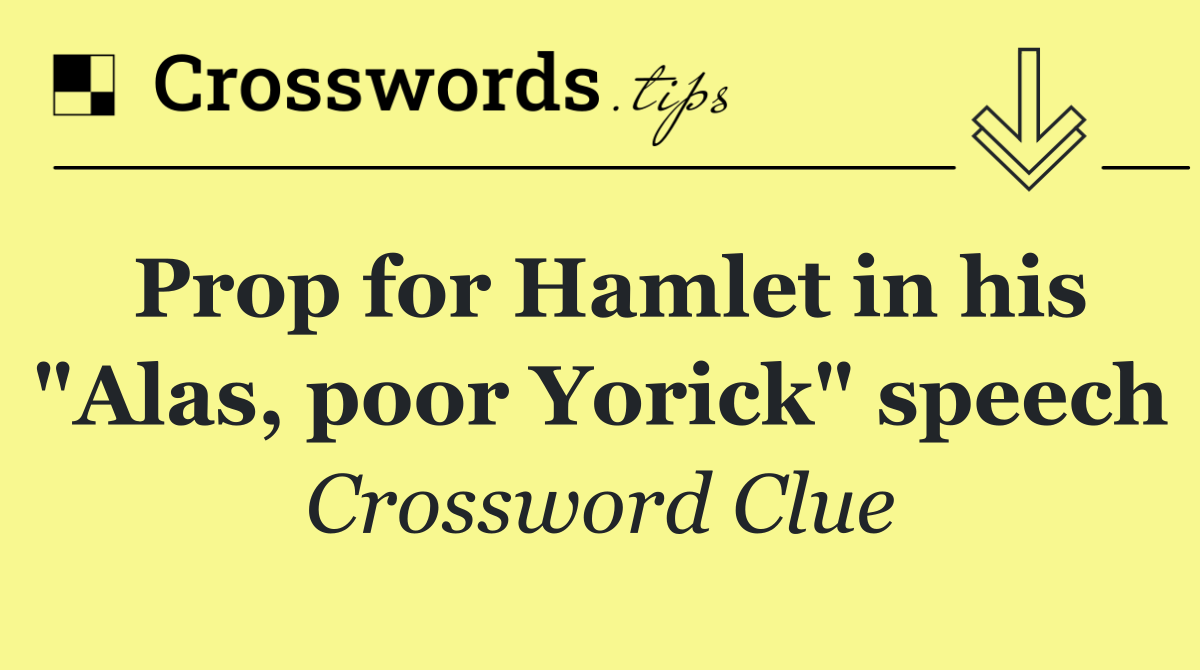 Prop for Hamlet in his "Alas, poor Yorick" speech