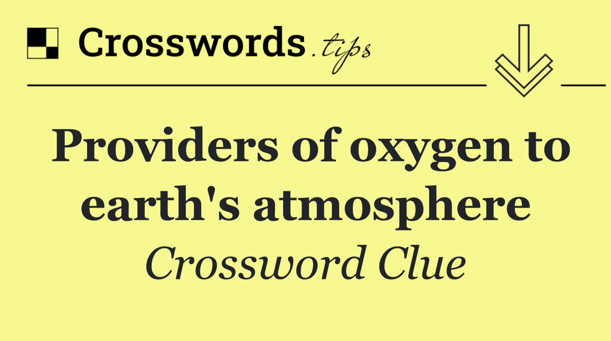 Providers of oxygen to earth's atmosphere