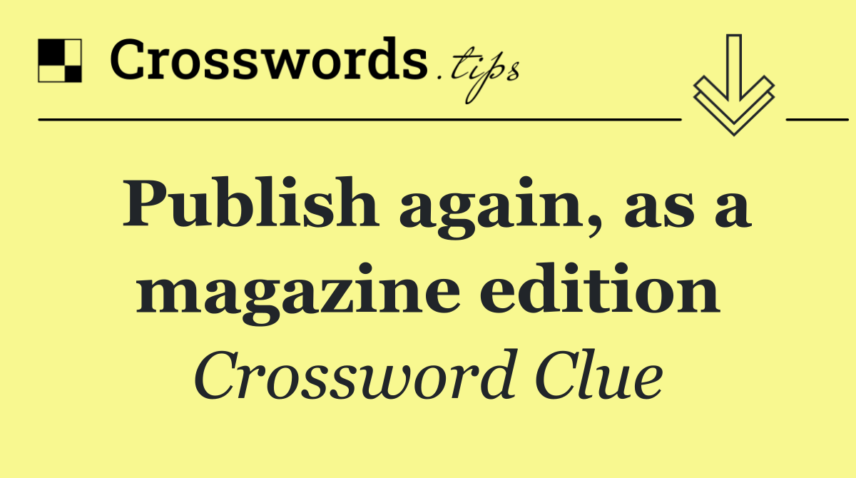 Publish again, as a magazine edition