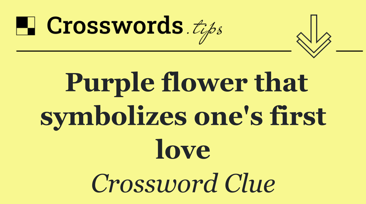 Purple flower that symbolizes one's first love