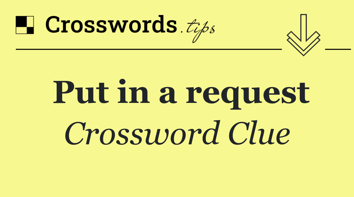 Put in a request