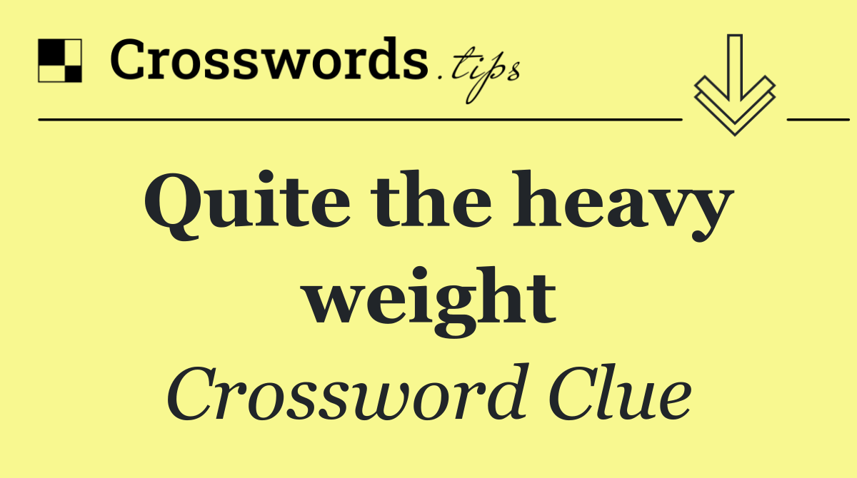 Quite the heavy weight