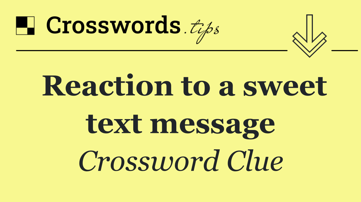 Reaction to a sweet text message