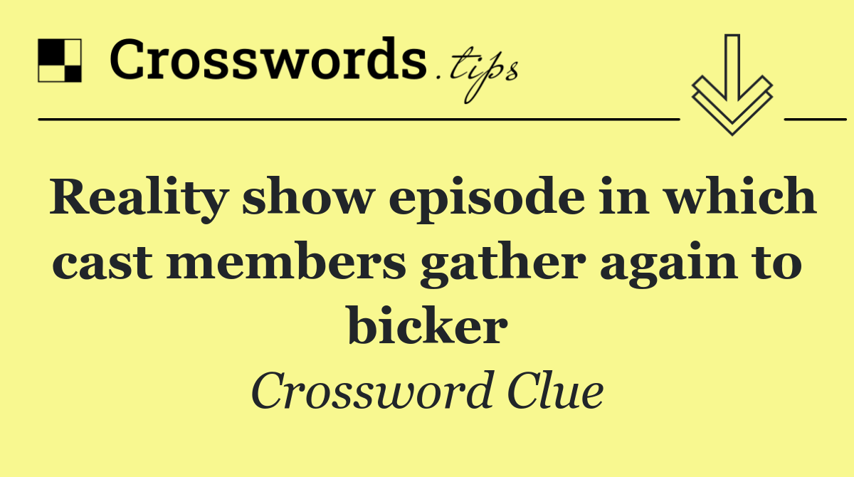 Reality show episode in which cast members gather again to bicker