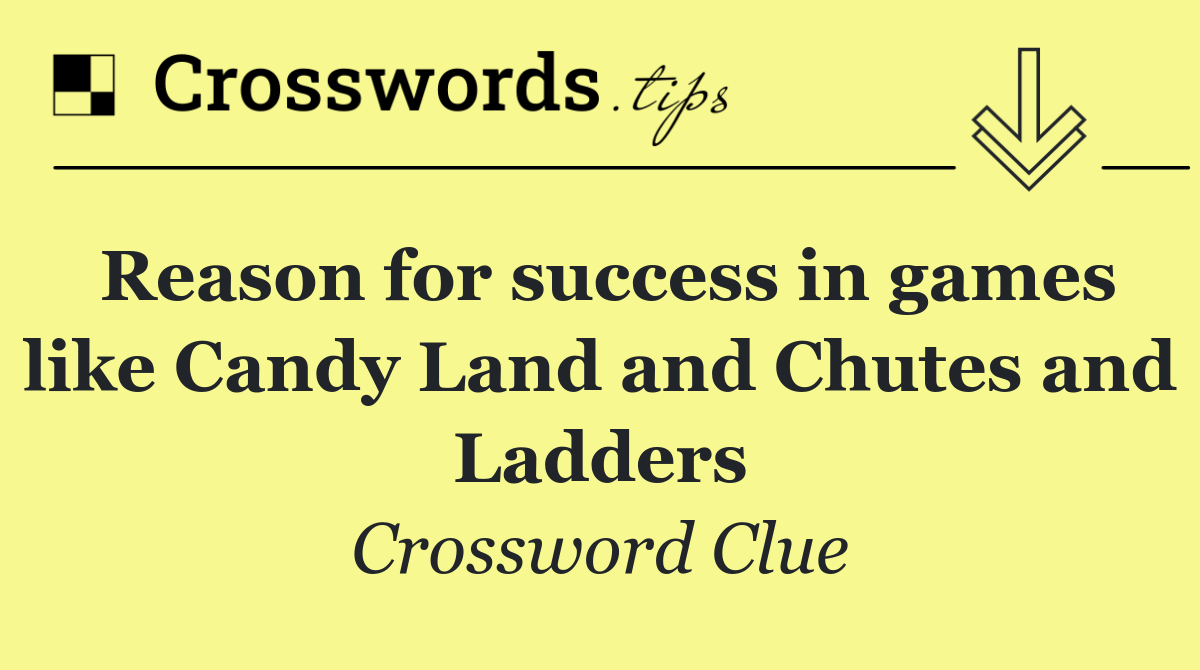 Reason for success in games like Candy Land and Chutes and Ladders