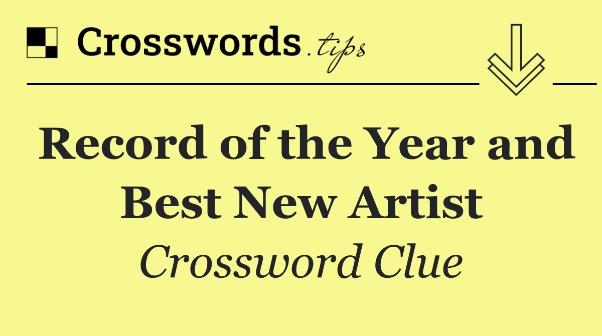 Record of the Year and Best New Artist