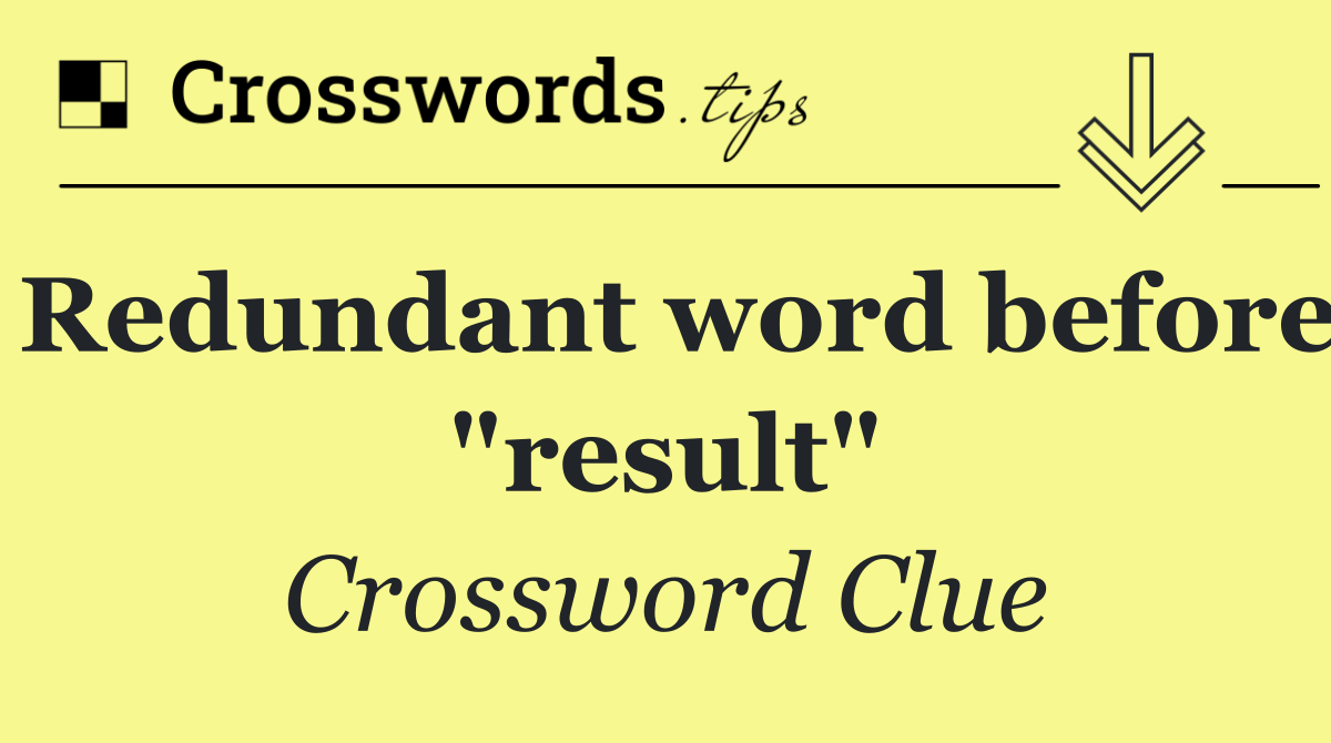 Redundant word before "result"