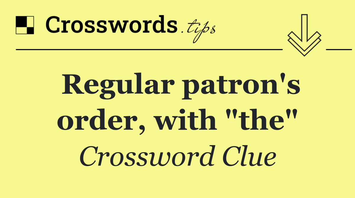 Regular patron's order, with "the"