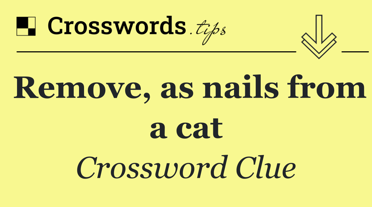 Remove, as nails from a cat