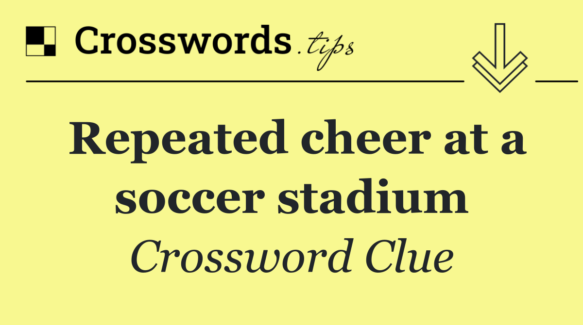 Repeated cheer at a soccer stadium