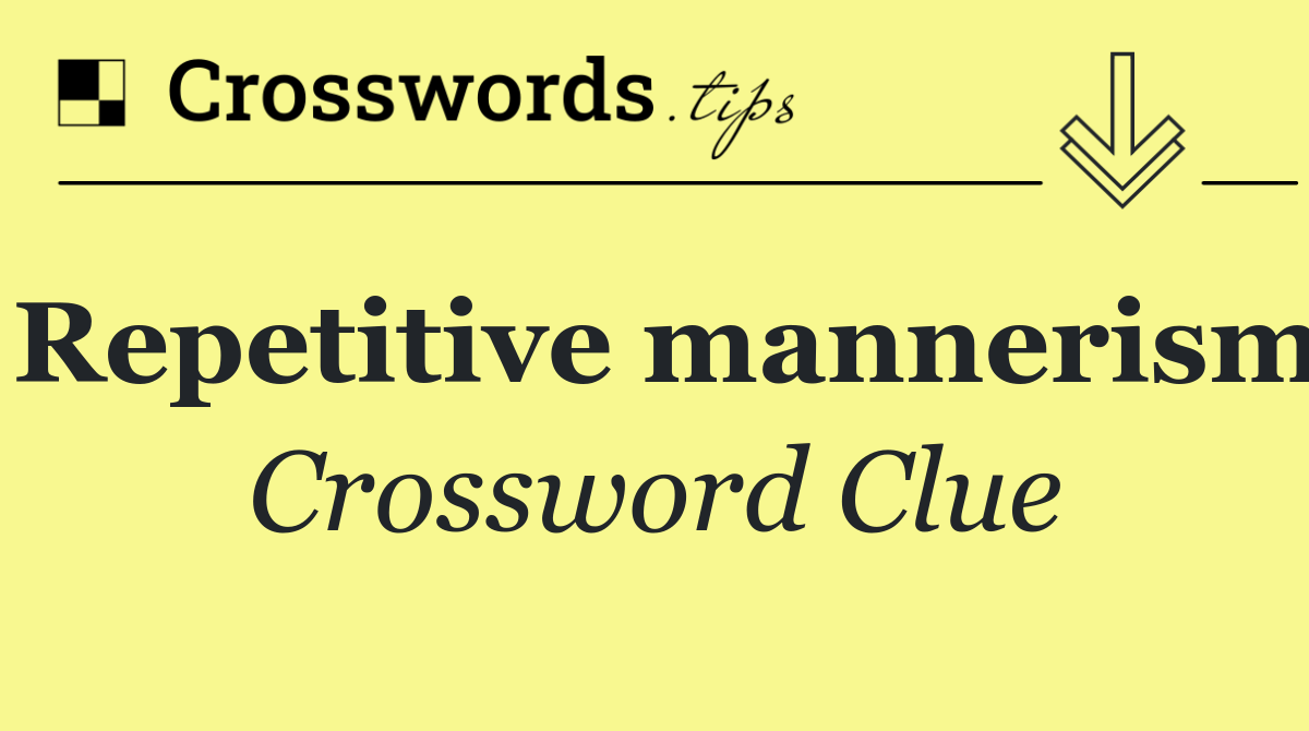 Repetitive mannerism