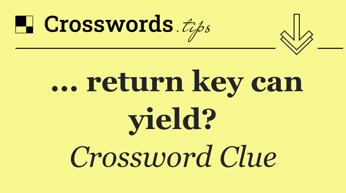 ... return key can yield?