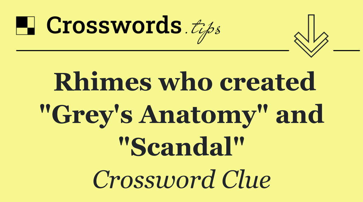 Rhimes who created "Grey's Anatomy" and "Scandal"