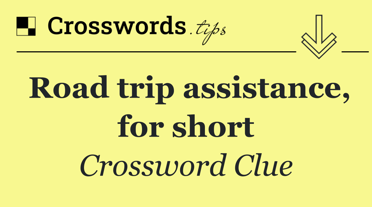 Road trip assistance, for short