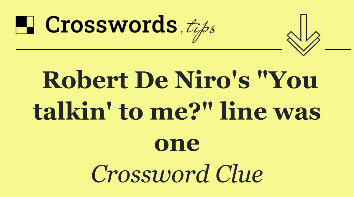 Robert De Niro's "You talkin' to me?" line was one