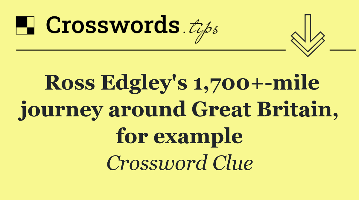 Ross Edgley's 1,700+ mile journey around Great Britain, for example