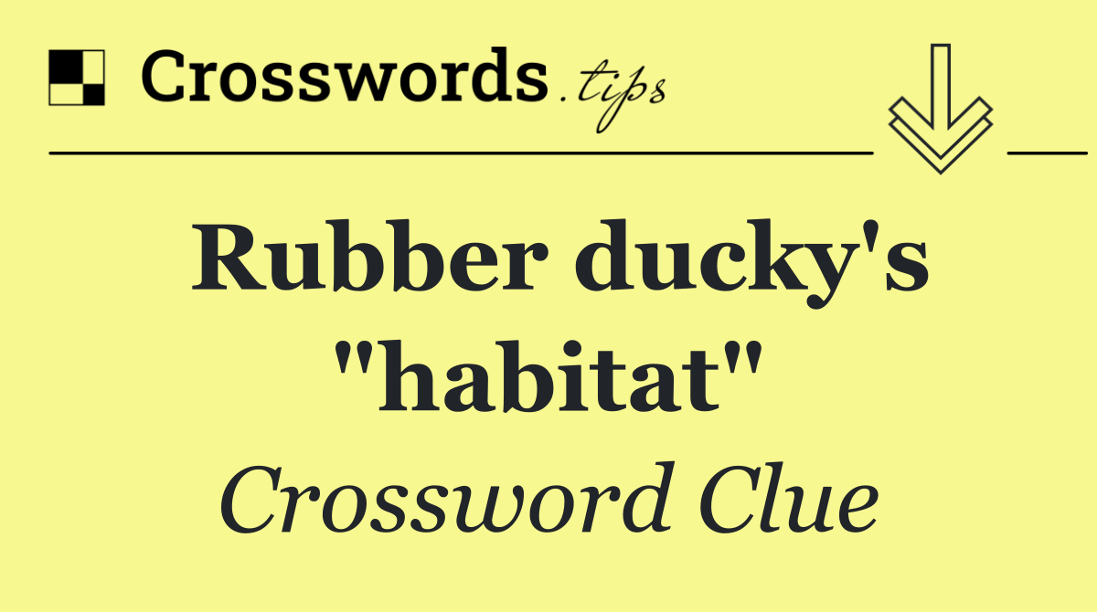 Rubber ducky's "habitat"