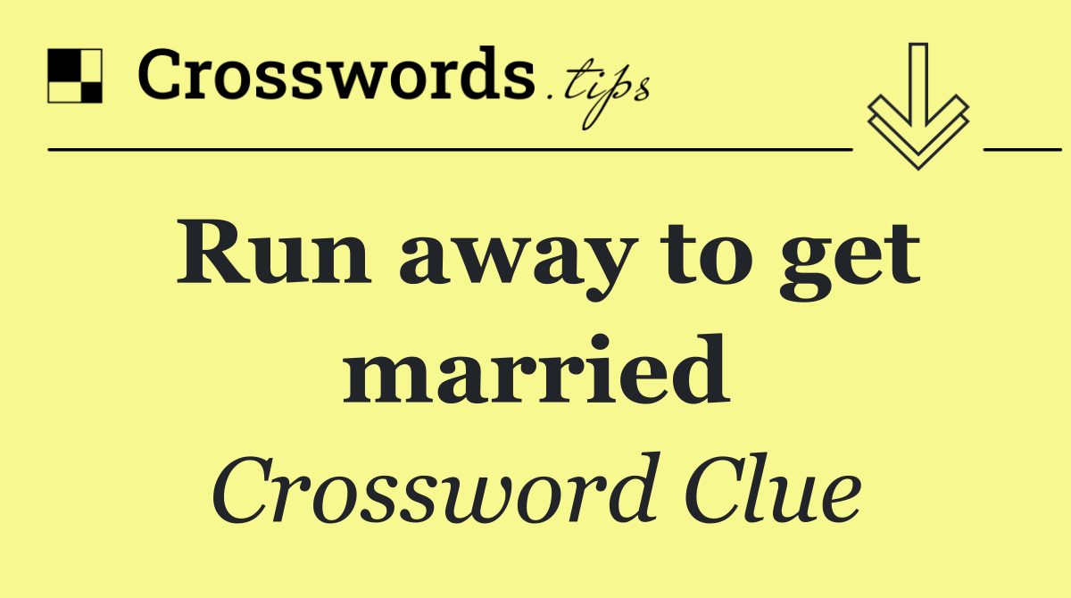 Run away to get married